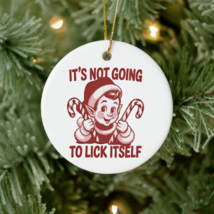 It's Not Going To Lick Itself Snarky Christmas Ceramic Ornament