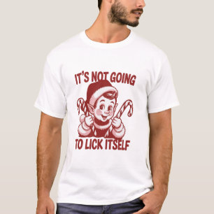 It's Not Going To Lick Itself Snarky Christmas T-Shirt