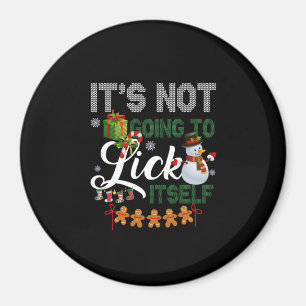 It's Not Going To Lick Itself Snowman Magnet