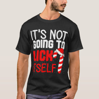 It's Not Going to Lick Itself  T-Shirt