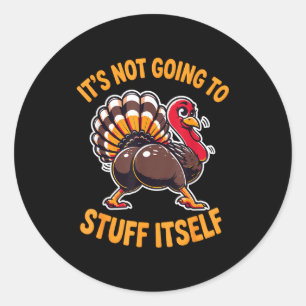 Its Not Going To Stuff Itself Adult Humor Thanksgi Classic Round Sticker