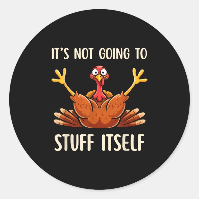 Its Not Going To Stuff Itself Adult Humor Thanksgi Classic Round Sticker (Front)