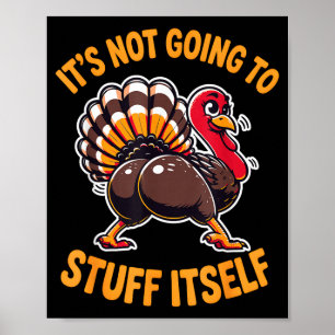 Its Not Going To Stuff Itself Adult Humor Thanksgi Poster