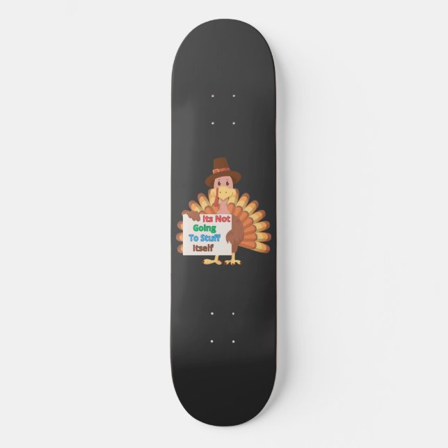 Its Not Going To Stuff Itself Skateboard (Front)