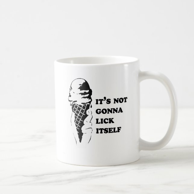 It's not gonna lick itself coffee mug (Right)