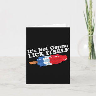 Its Not Gonna Lick Itself Funny Popsicle 4th Of Ju Card