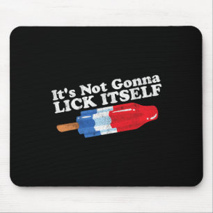Its Not Gonna Lick Itself Funny Popsicle 4th Of Ju Mouse Pad