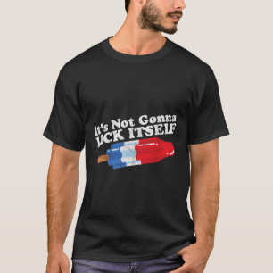 Its Not Gonna Lick Itself Funny Popsicle 4th Of Ju T-Shirt