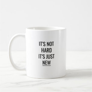 It's not hard it's just new coffee mug