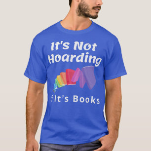 It's Not Hoarding If It's Books Book Lover Collect T-Shirt