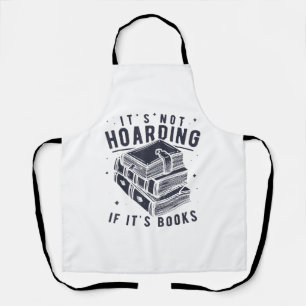 It's Not Hoarding If It's Books Book Lover Readers Apron