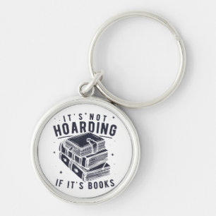 It's Not Hoarding If It's Books Book Lover Readers Key Ring
