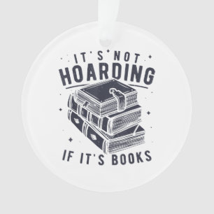 It's Not Hoarding If It's Books Book Lover Readers Ornament