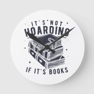 It's Not Hoarding If It's Books Book Lover Readers Round Clock