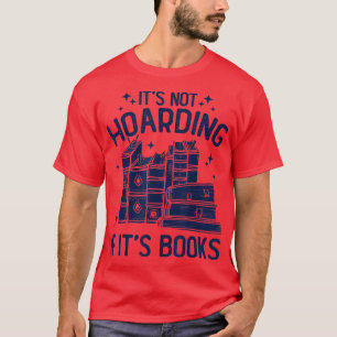 It's Not Hoarding If It's Books Book Lover Readers T-Shirt