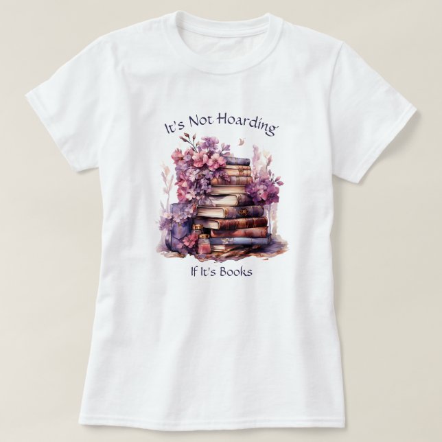 It's Not Hoarding If Its Books, Book Lover T-Shirt (Design Front)
