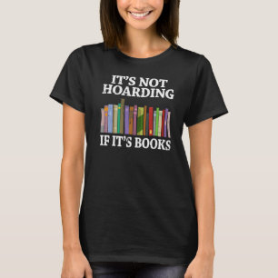 It's Not Hoarding If It's Books Book Reading T-Shirt