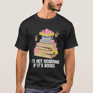 It'S Not Hoarding If Its Books Funny Book Lover Bo T-Shirt