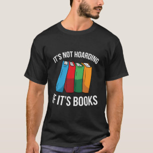It'S Not Hoarding If It'S Books Funny Book Lovers T-Shirt
