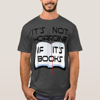 It's Not Hoarding If It's Books Ideas & Gifts For  T-Shirt