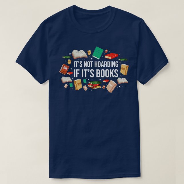 Its Not Hoarding If Its Books Literature Reading  T-Shirt (Design Front)