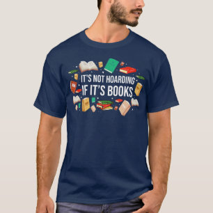 Its Not Hoarding If Its Books Literature Reading  T-Shirt