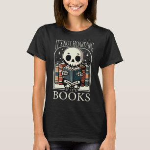 It's Not Hoarding If It's Books Reading Skeleton T-Shirt