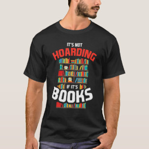 Its Not Hoarding If Its Books T-Shirt