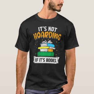 Its Not Hoarding If Its Books T-Shirt