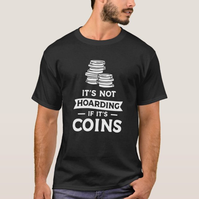 It's Not Hoarding If It's Coins Coin Collector  1 T-Shirt (Front)