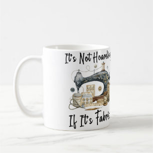 It'S Not Hoarding If Its Fabric Quilting Sewing Sh Coffee Mug