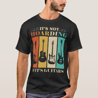 It's Not Hoarding If It's Guitar Music Guitarist  T-Shirt