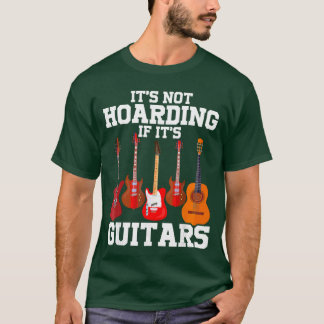 Its Not Hoarding If Its Guitars Funny Music Lover  T-Shirt