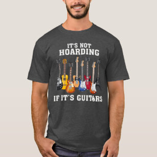 Its Not Hoarding If Its Guitars Funny Music Lover T-Shirt