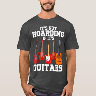 Its Not Hoarding If Its Guitars Funny Music Lover T-Shirt
