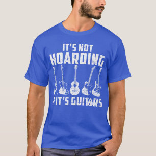 Its Not Hoarding If Its Guitars Funny Music Lover  T-Shirt