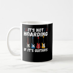 Its not Hoarding if its Guitars Instrument Guitar  Coffee Mug