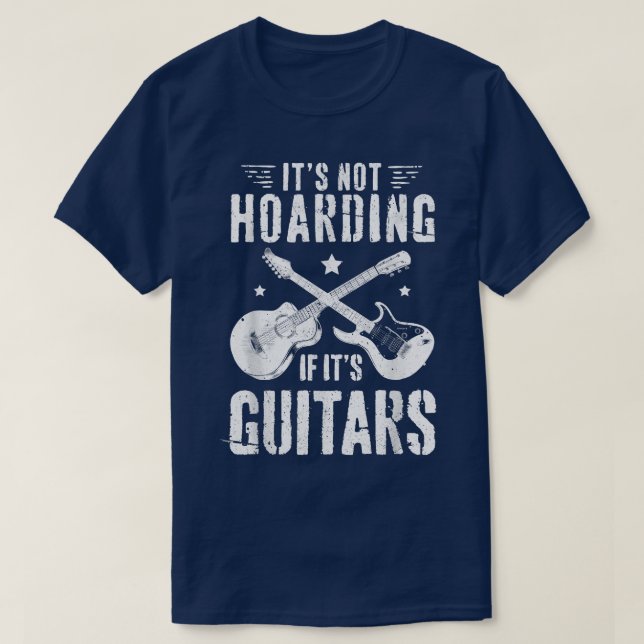 It's Not Hoarding If It's Guitars Player Funny Gui T-Shirt (Design Front)