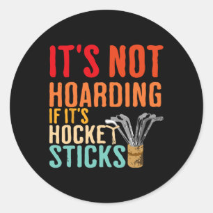 It's Not Hoarding If It's Hockey Sticks Funny Classic Round Sticker
