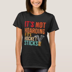 It's Not Hoarding If It's Hockey Sticks Funny T-Shirt