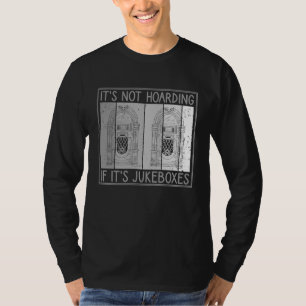 It's Not Hoarding If It's Jukeboxes Jukebox Owner T-Shirt