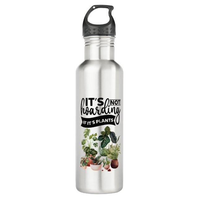 It's not hoarding if it's plants 710 ml water bottle (Front)