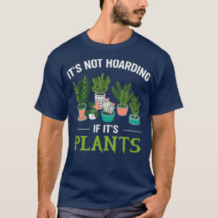 Its Not Hoarding If Its Plants Funny Planter T-Shirt
