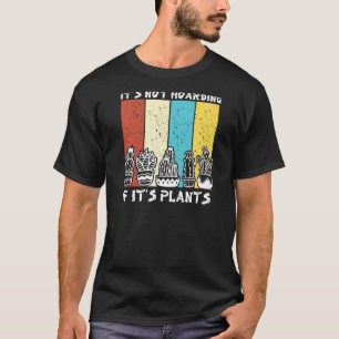 It's Not Hoarding If It's Plants Gardener Cactus T-Shirt