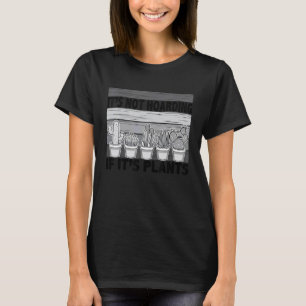 It's Not Hoarding If It's Plants Gardener Cactus T-Shirt