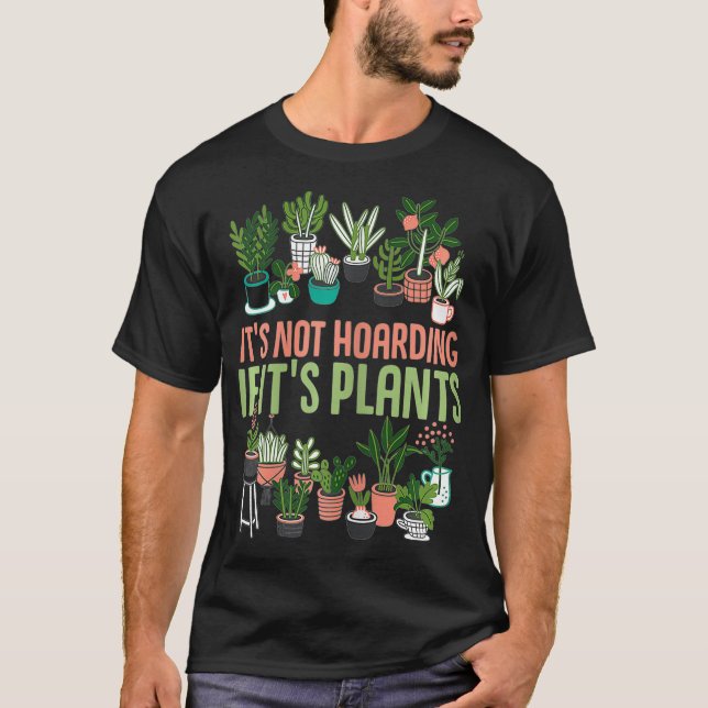 Its not hoarding if its plants Gardening Cactus lo T-Shirt (Front)