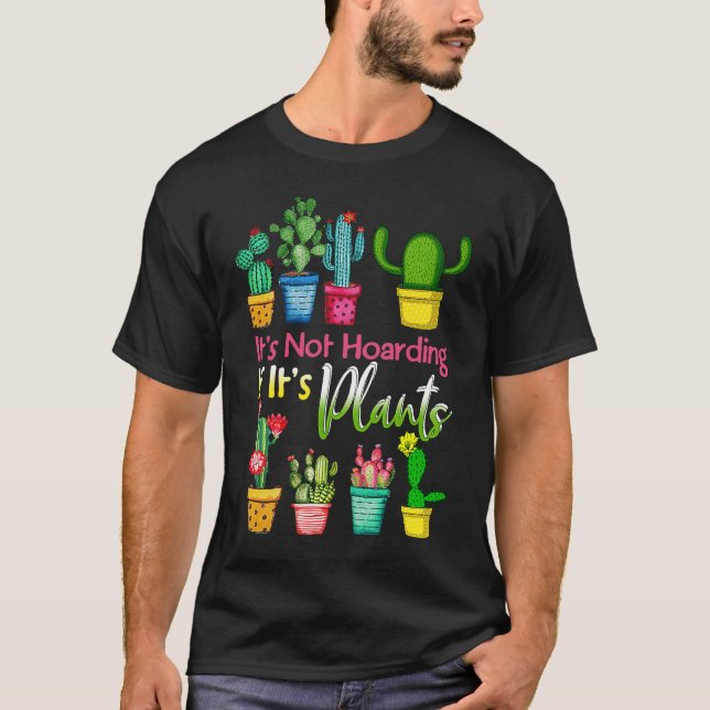 It's Not Hoarding If Its Plants Gardening Cactus T-Shirt (Front)