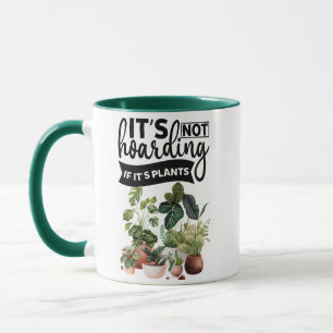 It's not hoarding if it's plants mug