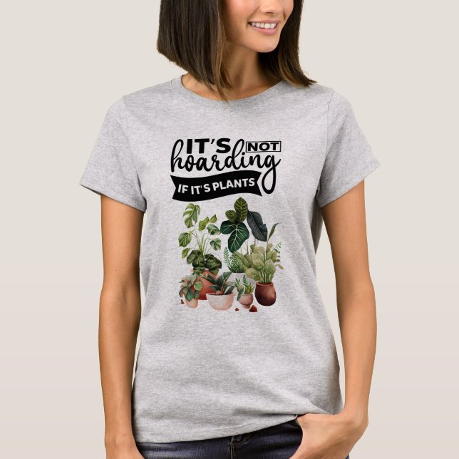 It's not hoarding if it's plants T-Shirt (Front)