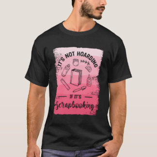 It'S Not Hoarding If It'S Scrapbooking Scrapbook T-Shirt